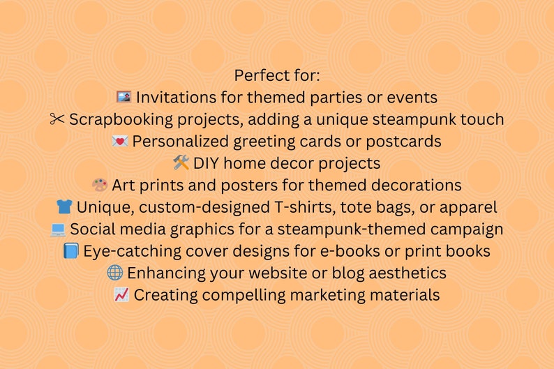 May include: A list of uses for steampunk-themed digital art, including invitations, scrapbooking, greeting cards, home decor, posters, apparel, social media graphics, book covers, website design, and marketing materials.
