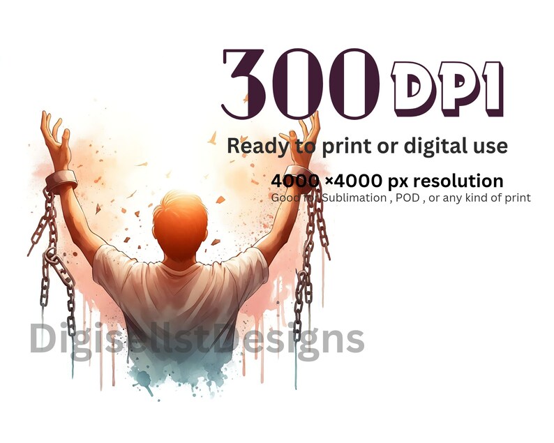 May include: A man with his arms raised, breaking free from chains. The background is a watercolor-style painting of a sunset. The text "300 DPI", "Ready to print or digital use", "4000x4000 px resolution", and "Good for Sublimation, POD, or any kind of print" is visible. The text "Digiselistdesigns" is also visible.