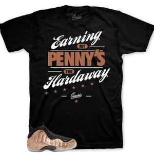 Sneaker Tees To Match Foamposite Metallic Copper - Earning Pennies Shirt