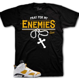 Shirts To Match Retro 6 Yellow Ochre AJ6 - Pray For Enemies Sneaker Tee