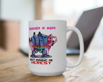 Ceramic Mug 15oz Friendship is magic, but magic is HERESY