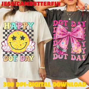 May include: Two t-shirts with graphic designs. One is cream-colored with a smiley face and the words "Happy Dot Day." The other is dark gray with a pink bow and the words "Dot Day." The text "300 DPI-DIGITAL DOWNLOAD" is at the bottom.