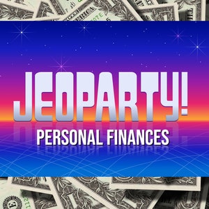 May include: A graphic with the word "JEOPARDY!" in large white letters, with "PERSONAL FINANCES" below. The background transitions from blue to orange, with dollar bills at the top and bottom.