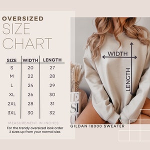 May include: Size chart for an oversized Gildan 18000 sweater. The chart shows the width and length measurements in inches for sizes S through 3XL.  For a trendy oversized look, order two sizes up from your normal size.