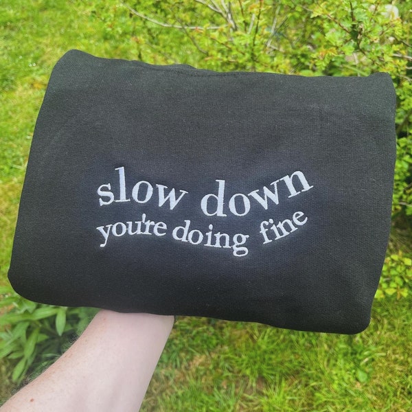 Slow down you’re doing fine embroidered sweatshirt - embroidered saying - birthday gift