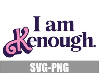 I am Kenough SVG,Barbie Inspired SVG , I am Kenough design svg for cricut, SVG, Png, Digital File, Babe