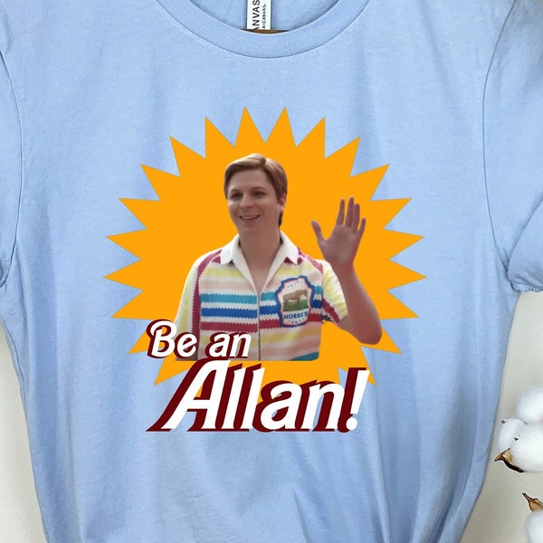 Be an Allan shirt, Movie shirt, graphic tee, Woman shirt, Man shirt, Retro shirt, Gift for husband, Gift for boyfriend, gift for friend