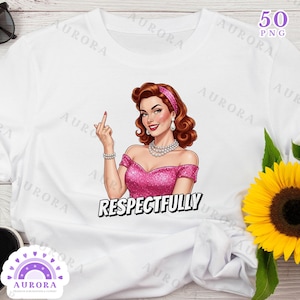 May include: White t-shirt featuring a retro illustration of a woman in a pink dress, giving the middle finger. The word "RESPECTFULLY" is printed below the image. Sunglasses and sunflowers are in the background.