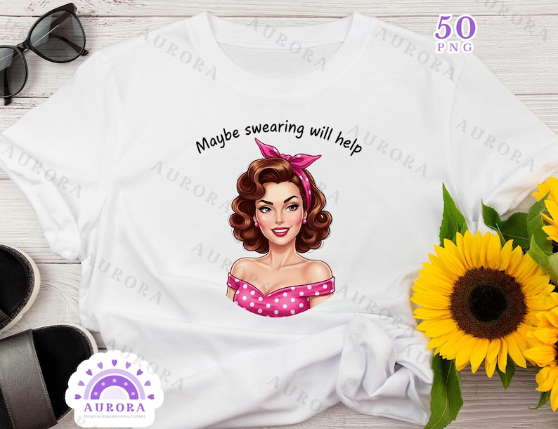 May include: White t-shirt featuring a retro-style illustration of a woman with brown hair and a pink polka-dot dress. The text "Maybe swearing will help" is above the illustration. A sunflower is in the background.