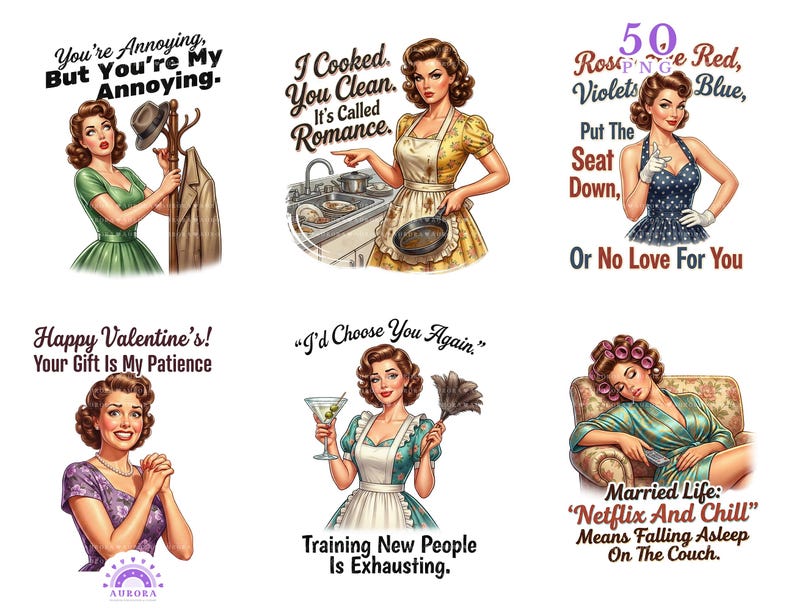 May include: A collection of six retro-style illustrations featuring women in vintage attire. Each image includes text with humorous sayings, such as "You're Annoying, But You're My Annoying" and "Married Life: Netflix And Chill Means Falling Asleep On The Couch."