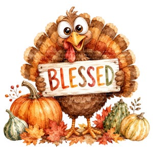 May include: A watercolor illustration of a brown turkey with wide eyes holding a wooden sign that reads BLESSED in colorful letters. The turkey is surrounded by an orange pumpkin, a green gourd, a small yellow pumpkin, and autumn leaves.