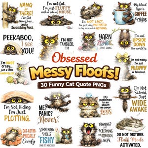 May include: A collection of 30 funny cat quote PNGs. The images feature various cartoon cats with humorous sayings like "Messy Floofs!" and "Do Not Disturb. Fluff Mode Activated."