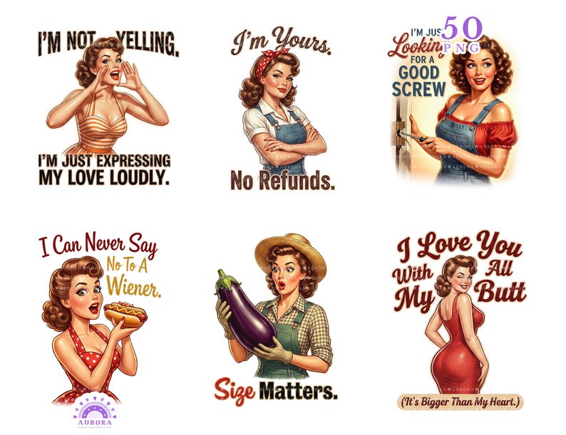 May include: A collection of six vintage-style pin-up art prints. Each features a woman in a retro style with text. The phrases include "I'm not yelling," "I'm yours," "Looking for a good screw," "I can never say no to a wiener," "Size matters," and "I love you with my butt."