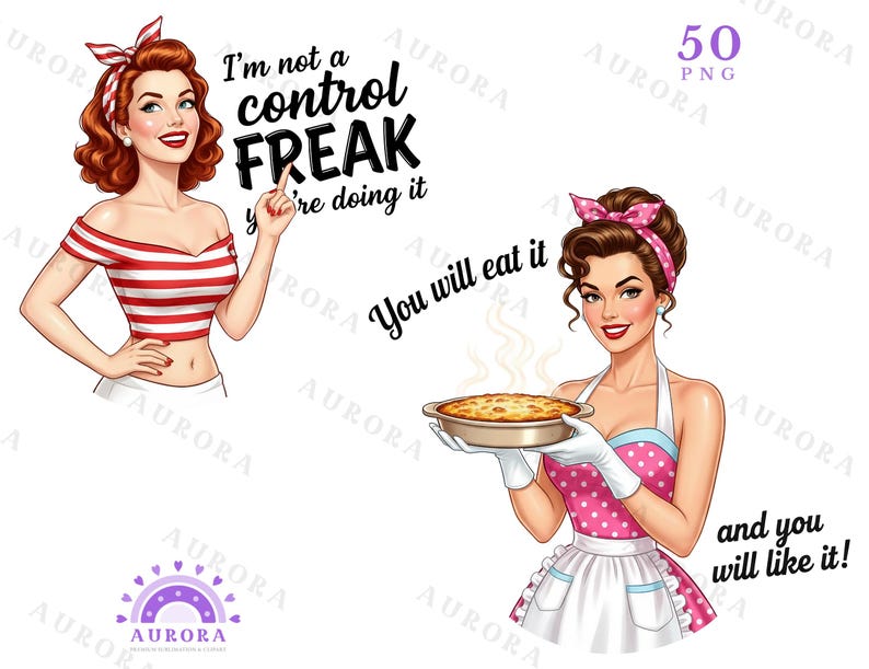 May include: Two retro-style illustrations of women. One woman wears a red and white striped top with the text "I'm not a control FREAK, you're doing it." The other holds a pie with the text "You will eat it and you will like it!"
