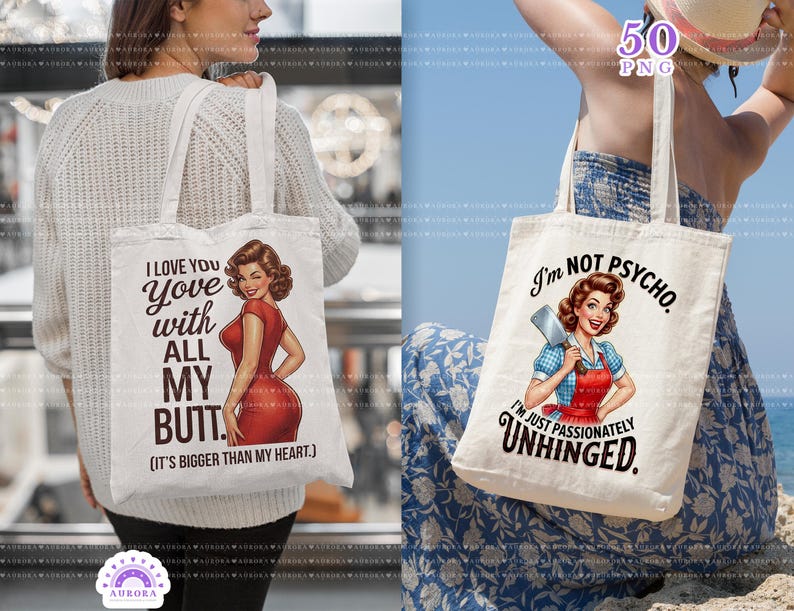May include: Two white canvas tote bags. One features a retro illustration of a woman in a red dress with the text "I love you with all my butt. (It's bigger than my heart.)". The other bag has a woman with a cleaver and the text "I'm not psycho. I'm just passionately unhinged."