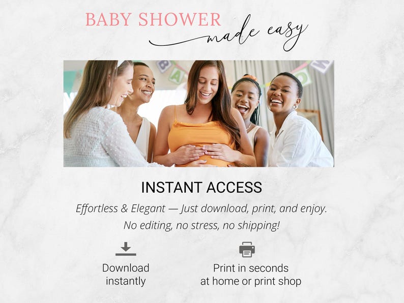 Pu&ograve; includere: Una pubblicit&agrave; di prodotto digitale con il testo BABY SHOWER made easy, INSTANT ACCESS, Effortless & Elegant &mdash; Just download, print, and enjoy. No editing, no stress, no shipping! con icone di download e stampa e relative etichette.