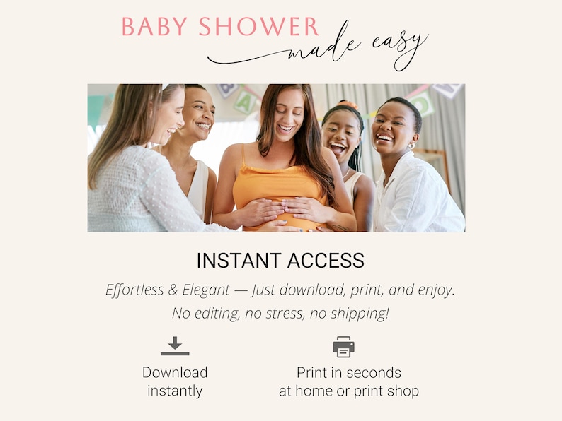 K&ouml;nnte beinhalten: Eine digitale Produktwerbung mit dem Text BABY SHOWER made easy, INSTANT ACCESS, Effortless & Elegant &mdash; Just download, print, and enjoy. No editing, no stress, no shipping! Download instantly und Print in seconds at home or print shop.