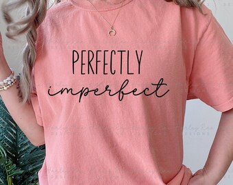 Perfectly Imperfect SVG PNG - Uplifting svg png Designs - Phrase svg png - Inspirational Cut Files - Spiritual svg png