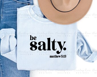Be Salty SVG PNG - Uplifting svg png Designs - Phrase svg png - Inspirational Cut Files - Spiritual svg png - Matthew 5:13 svg design