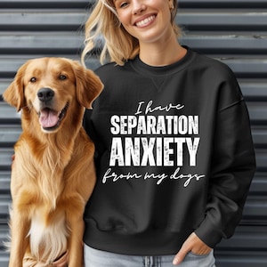 Mam lęk separacyjny od mojego psa Koszulka lub bluza / odzież / bluza / prezent / szczeniak / bluza / Prezenty / trendy / mama psa