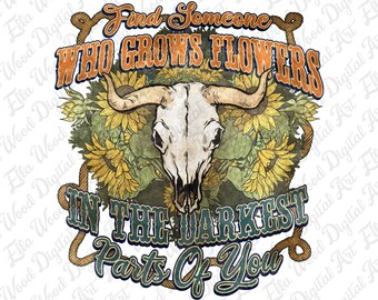 Sunflowers darkest parts of you find someone bull skull png, western bull skull png, vintage western png, sublimate designs download