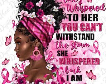 Sie flüsterten ihr zu, dass Sie dem Sturm nicht widerstehen können, den sie zurückgeflüstert hat, ich bin der Sturm png, Cancer Awareness png, sublimate designs download