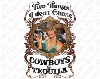 Two things i don't chase cowboys and tequila png, cowgirl life png, retro vintage cowgirl png, pinup cowgirl png, sublimate download