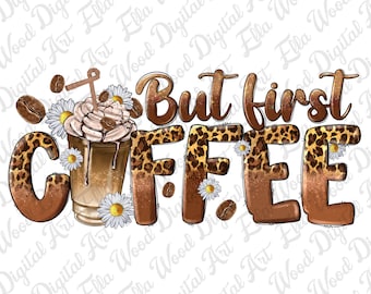 But first coffee png sublimation design download, coffee love png, coffee time png, western coffee png, sublimate designs download
