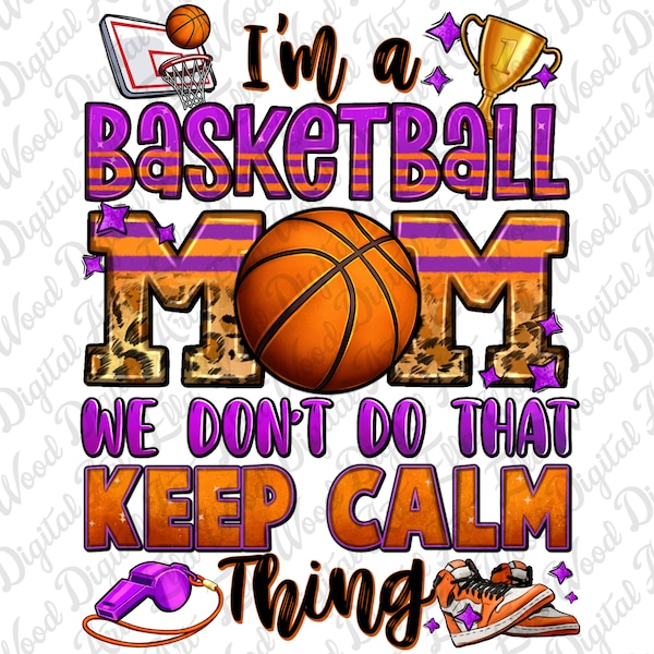 I'm a Baskeball Mom we don't do that keep calm thing png sublimation design download, sport png, Baskeball png, mom png, designs download