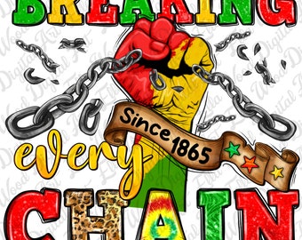 Breaking every chain Juneteenth png sublimation design download, Juneteenth png, 1865 vibes png, black history month png, sublimate download