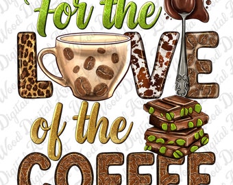 For the love of the coffee png sublimation design download, coffee love png, coffee time png, coffee png, sublimate designs download