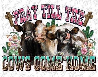 Pray till the cows come home png sublimation design download, western cow png, western png, vintage cow png, cross png, sublimate download