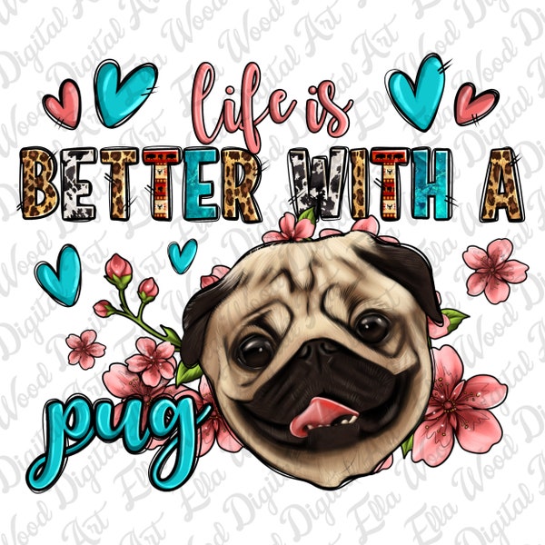 Life is better with a Pug png sublimation design download, Pug png, animal png, floral Pug png, Dog png, sublimate designs download