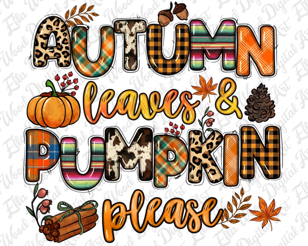 Autumn Leaves Pumpkin Please Png Sublimation Design Download, Hello ...