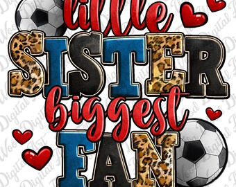 May include: A graphic design with the text "little sister biggest fan" in red, black, and blue letters with a leopard print background. There are two soccer balls and red hearts on the design.
