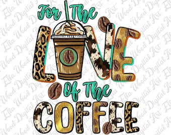 For the love of the coffee png sublimation design download, coffee love png, coffee time png, western coffee png, sublimate designs download