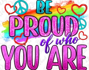 Be proud of who you are png sublimation design download, Pride png, LGBTQ+ png, love is love png, human rights png, designs download