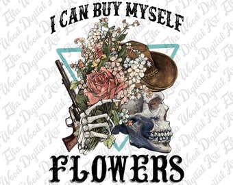 I can buy myself flowers png sublimation design download, western skull png, western flowers png, western png, sublimate designs download