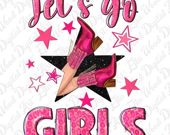 Let's go girls png sublimation design download, cowgirl design png, pink boots png, cowgirl boots png, sublimate designs download