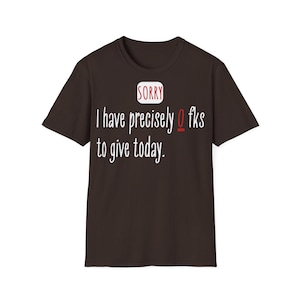 Zero Fks to give | Sarcastic T-Shirt | Quirky | Unisex T-Shirt | Men&#39;s T-Shirt | Women&#39;s T-Shirt |