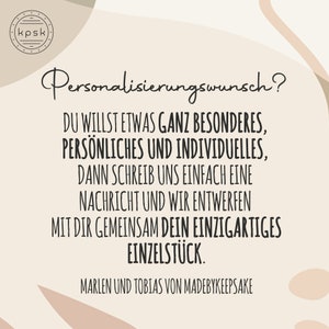 May include: A graphic with a light brown background and a white text overlay. The text reads: "Personalisierungswunsch? DU WILLST ETWAS GANZ BESONDERES, PERS&Ouml;NLICHES UND INDIVIDUELLES, DANN SCHREIB UNS EINFACH EINE NACHRICHT UND WIR ENTWERFEN MIT DIR GEMEINSAM DEIN EINZIGARTIGES EINZELST&Uuml;CK. MARLEN UND TOBIAS VON MADEBYKEEPSAKE"