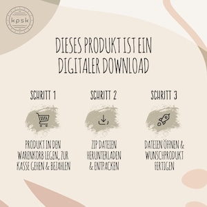 May include: A beige graphic with the text "DIESES PRODUKT IST EIN DIGITALER DOWNLOAD". It also includes the steps: "PRODUKT IN DEN WARENKORB LEGEN, ZUR KASSE GEHEN & BEZAHLEN", "ZIP DATEIEN HERUNTERLADEN & ENTPACKEN", and "DATEIEN &Ouml;FFNEN & WUNSCHPRODUKT FERTIGEN".