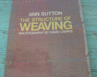 Craft Weaving Book by Ann Sutton The Structure of Weaving 1982, 1st Edition. Vintage Collectible