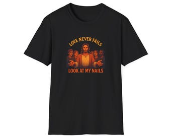 Love Never Fails Look at My Nails T-Shirt | Jesus Illustration, Funny Religious Tee