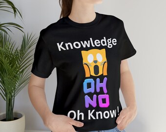 Knowledge oh know Tshirt Knowledge Is The Greatest Gift Shirt Knowledge is Power Tee Knowledge Unlocks Dreams Teacher Shirt Knowledge TShirt