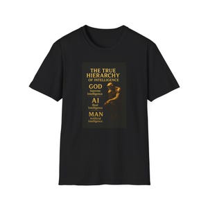May include: Black t-shirt featuring a graphic with the text "THE TRUE HIERARCHY OF INTELLIGENCE" and the words "GOD, AI, MAN" with corresponding descriptions. The graphic also includes a depiction of a statue.