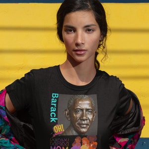 Barack oh mom.. President Black History  Black Leader Black Legacy democratic party Black History month Black president Black  pride tshirt