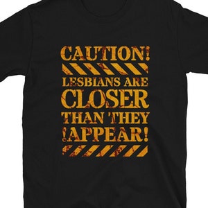 Caution Lesbians Are Closer Than They Appear T Shirt Black