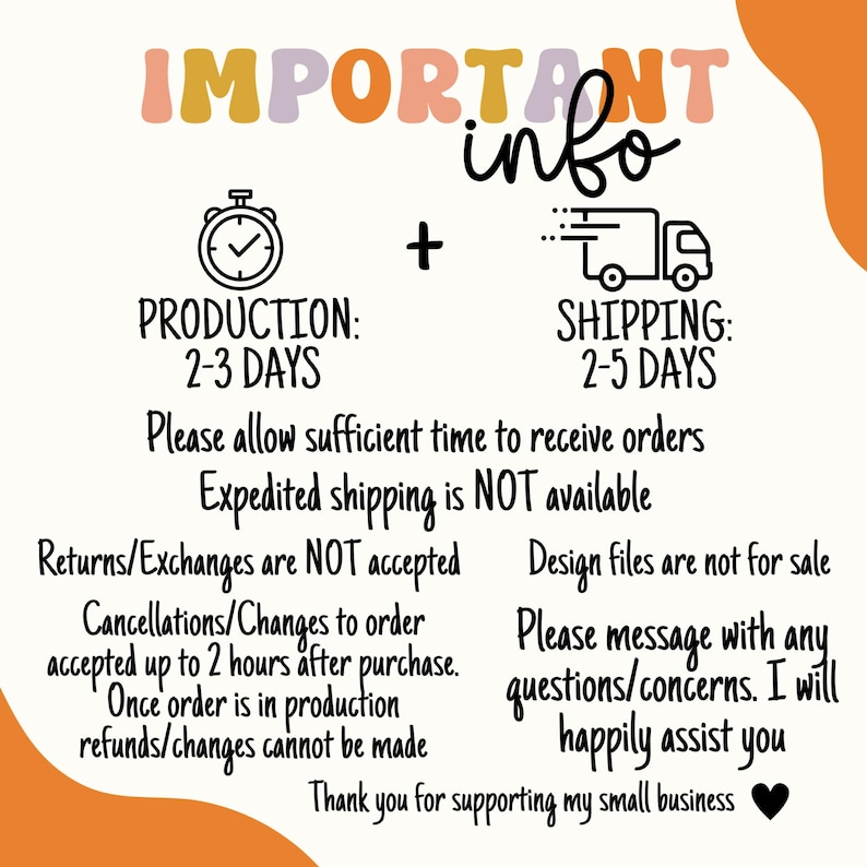 May include: An image with the text "IMPORTANT info" in a playful font. Below, it details production and shipping times, along with policies on returns, exchanges, and cancellations. It also states that design files are not for sale.