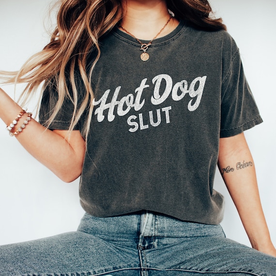 Hot Dog Slut Comfort Colors Shirt Hot Dog Lover T-shirt Glizzy Shirt Hot Dog Themed Gift Shirts That Go Hard Hot Dog Day Tee Hotdog Women